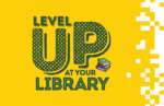 Level Up at Your Library logo and in green on a yellow background that is pixelated on the right side. A small stack of three books is pixelated and nestled within the logo.